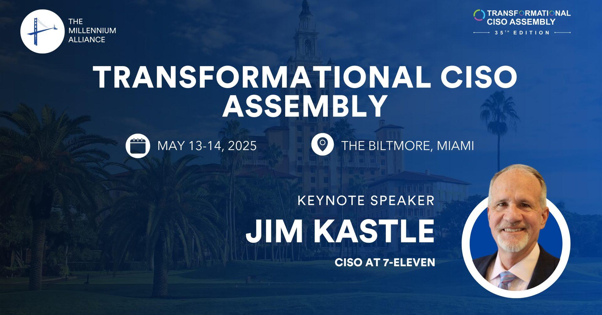 Jim Kastle, CISO at 7-Eleven, Keynotes Our Transformational CISO Assembly on May 13-14 in Miami!