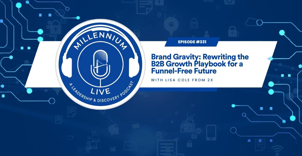 #MillenniumLive: Brand Gravity: Rewriting the B2B Growth Playbook for a Funnel-Free Future with 2X