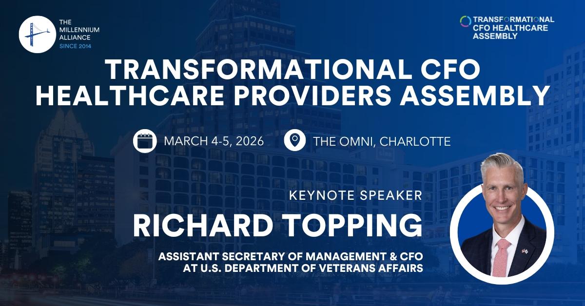 Richard Topping, Assistant Secretary of Management & CFO at VA Keynotes Our Transformational CFO Healthcare Providers Assembly on March 4-5 in Charlotte!