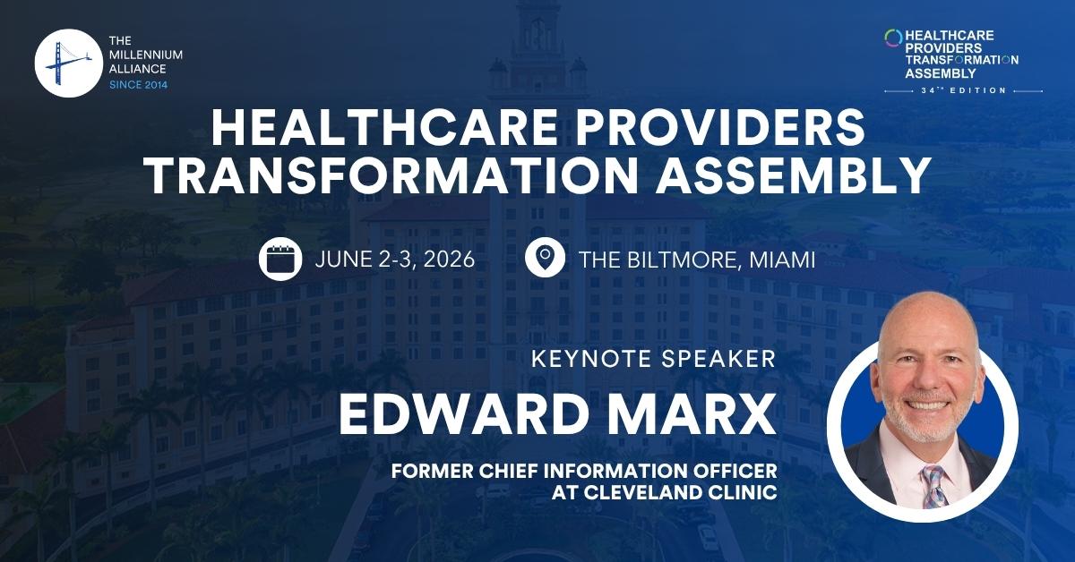 Edward Marx, Former Chief Information Officer at Cleveland Clinic, Keynotes Our Healthcare Providers Transformation Assembly June 2-3 in Miami!
