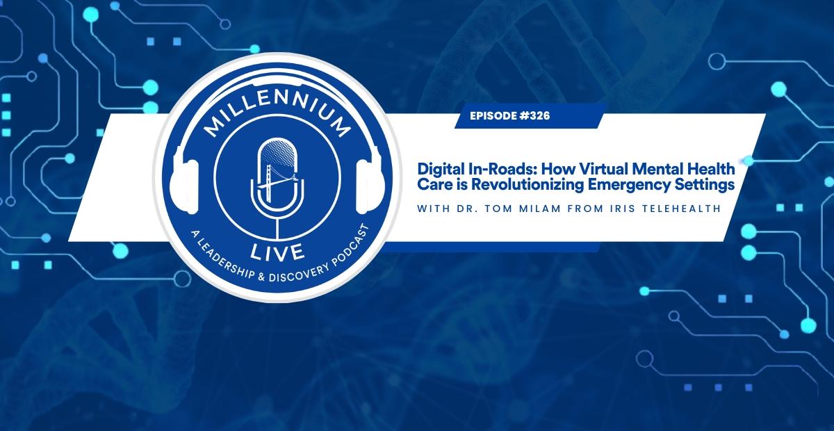#MillenniumLive: Digital In-Roads: How Virtual Mental Health Care is Revolutionizing Emergency Settings With Iris Telehealth