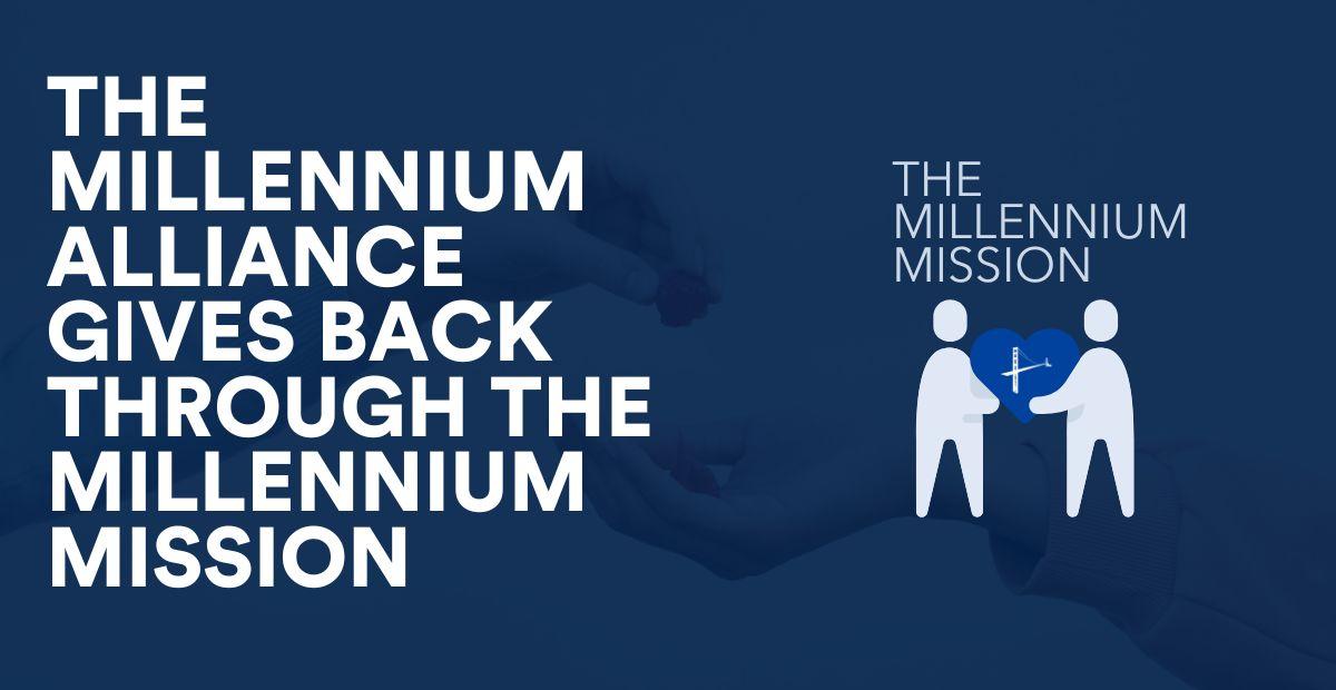 The Millennium Alliance Continues To Give Back Through Its Charitable Initiative The Millennium Mission