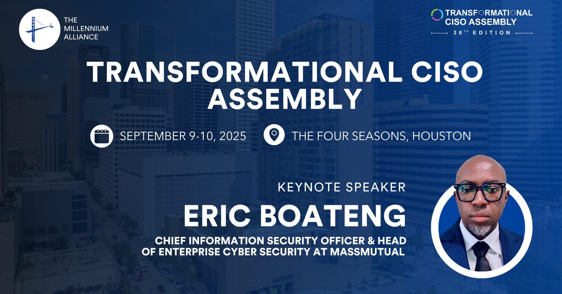 Eric Boateng, Chief Information Security Officer & Head of Enterprise Cyber Security at MassMutual, Keynotes Our Transformational CISO Assembly on September 9-10 in Houston!