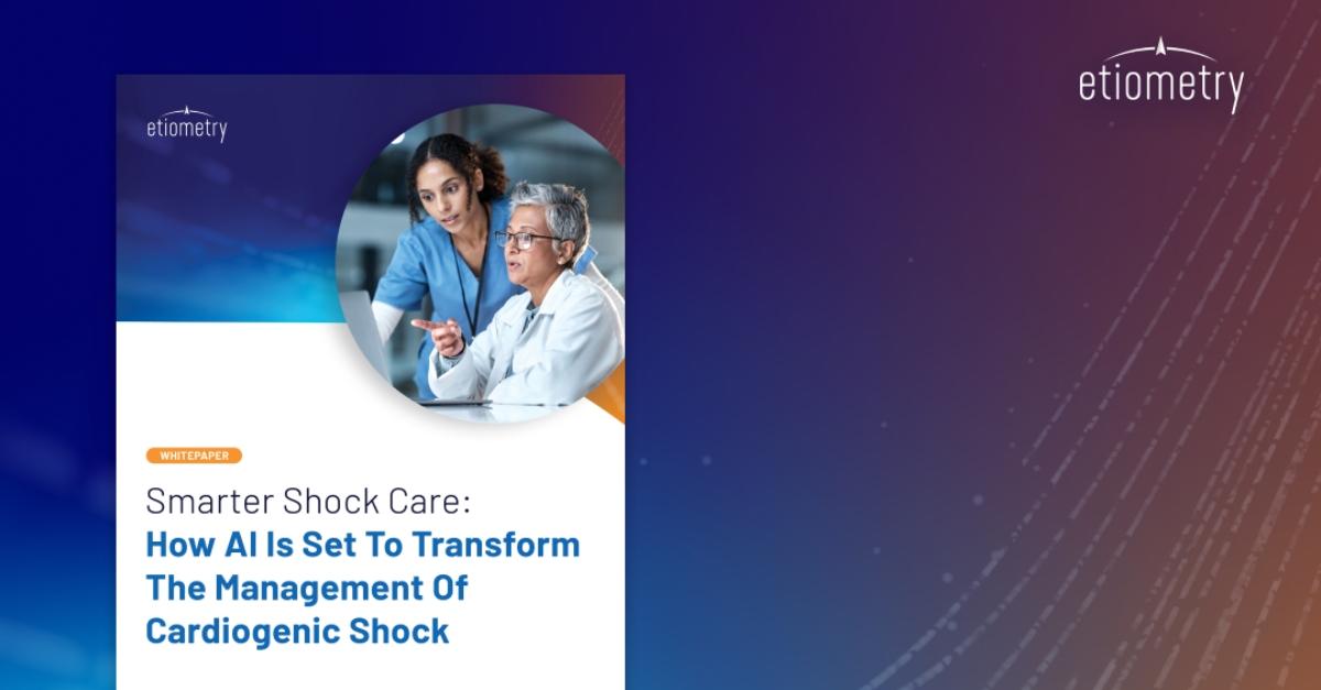 Smarter Shock Care: How AI Is Set To Transform The Management Of Cardiogenic Shock with Etiometry