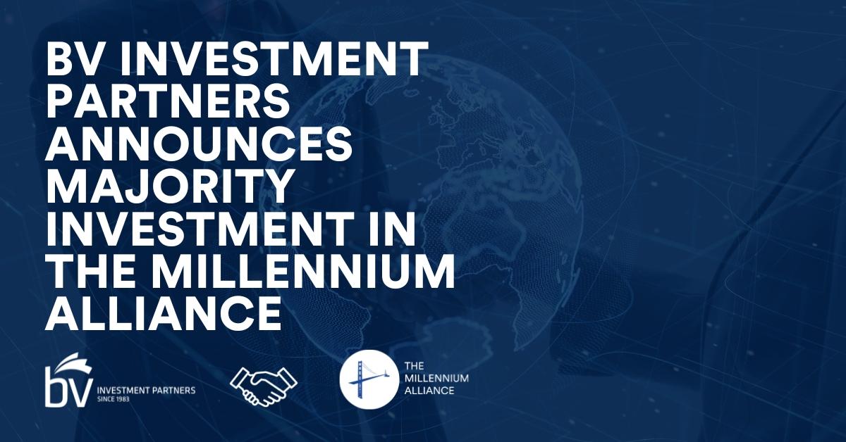 BV Investment Partners Announces Majority Investment in The Millennium Alliance