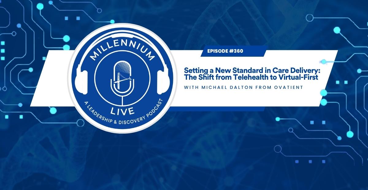 #Millenniumlive: Setting a New Standard in Care Delivery: The Shift from Telehealth to Virtual-First with Ovatient