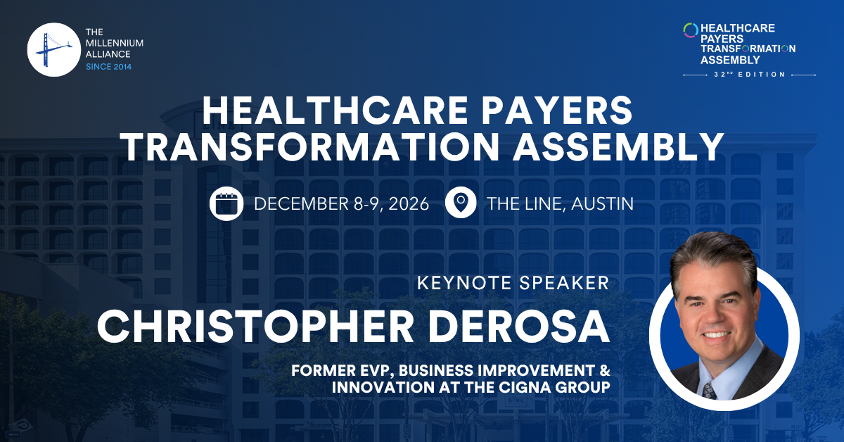 Christopher DeRosa, Former EVP, Business Improvement & Innovation at Cigna, Keynotes Our Healthcare Payers Transformation Assembly December 8-9 in Austin!