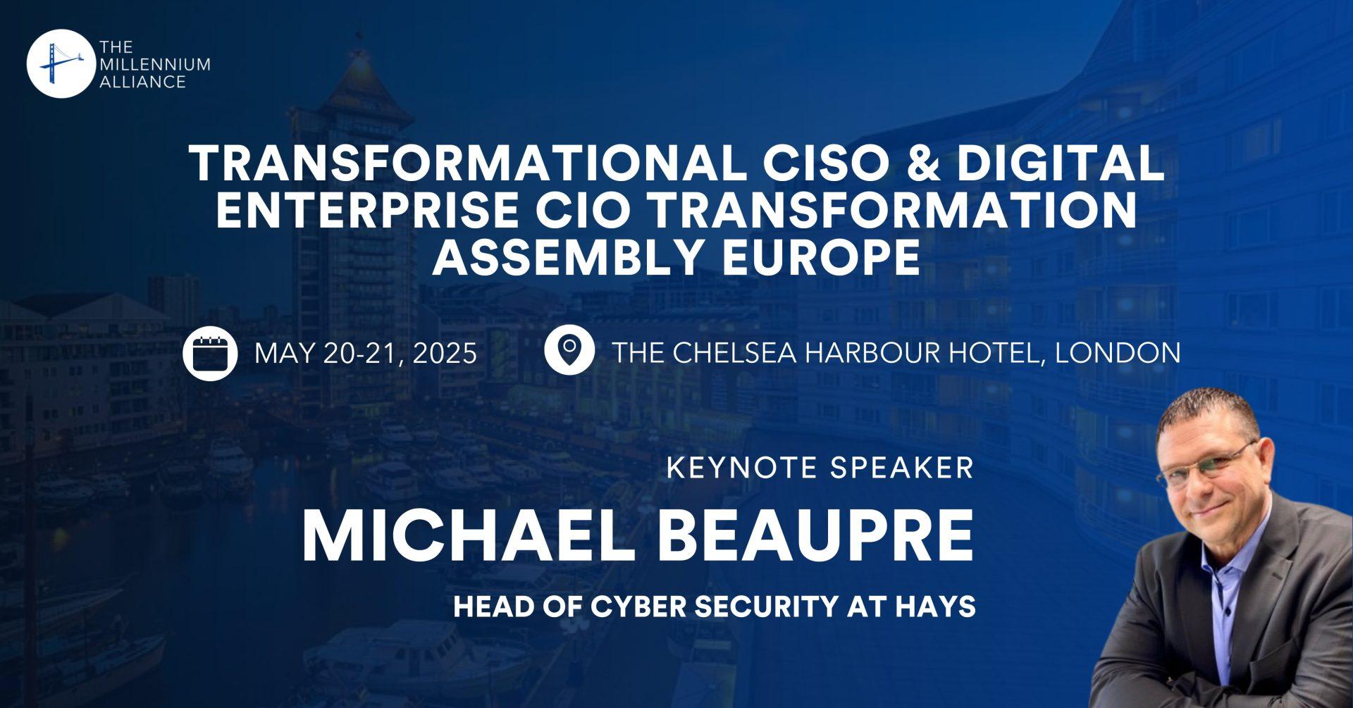 Michael Beaupre, Head of Cyber Security at Hays, Keynotes Our Transformational CISO & Digital Enterprise CIO Transformation Assembly Europe on May 20-21 in London!