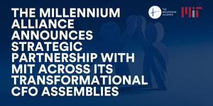 The Millennium Alliance Announces Strategic Partnership with MIT Across Its Transformational CFO Assemblies