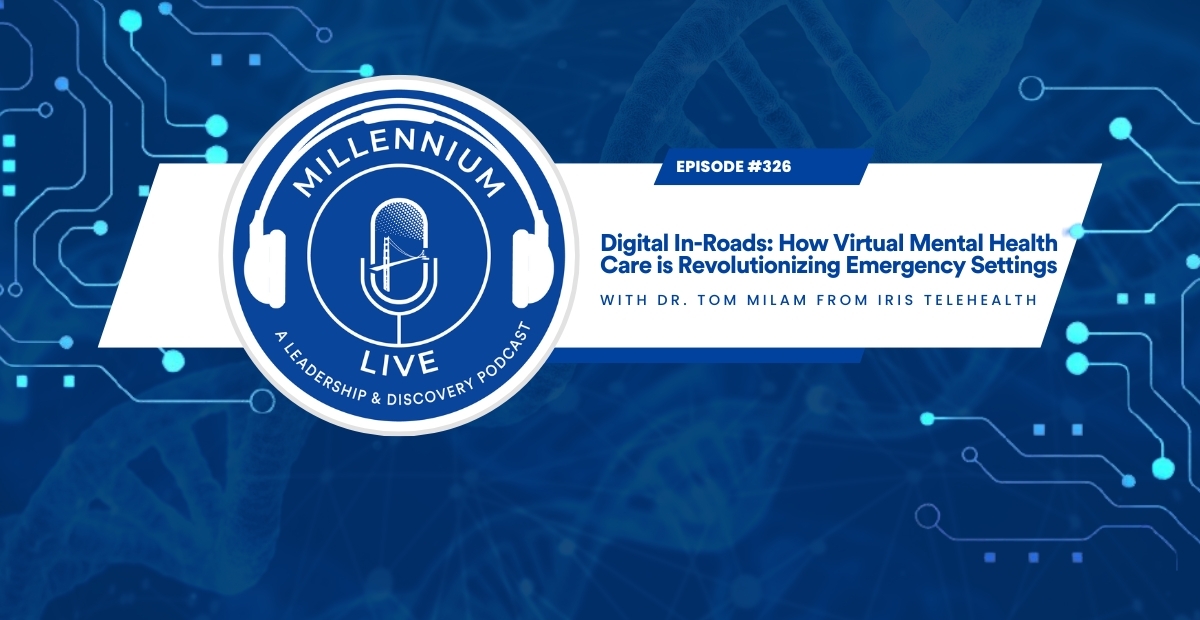 #MillenniumLive: Digital In-Roads: How Virtual Mental Health Care is Revolutionizing Emergency Settings With Iris Telehealth