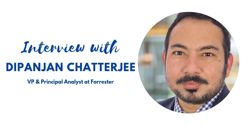 “Get out of your chair, put away the report, and live the world a bit.” Interview With Dipanjan Chatterjee, VP & Principal Analyst At Forrester