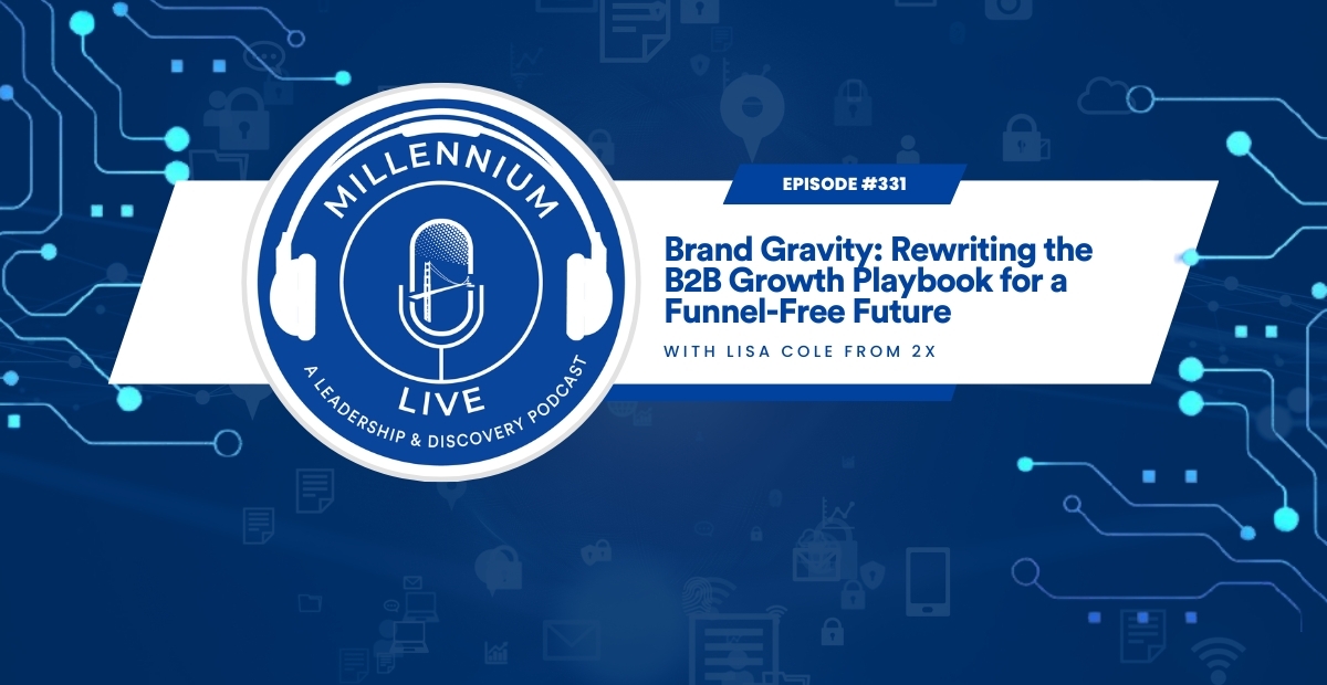#MillenniumLive: Brand Gravity: Rewriting the B2B Growth Playbook for a Funnel-Free Future with 2X