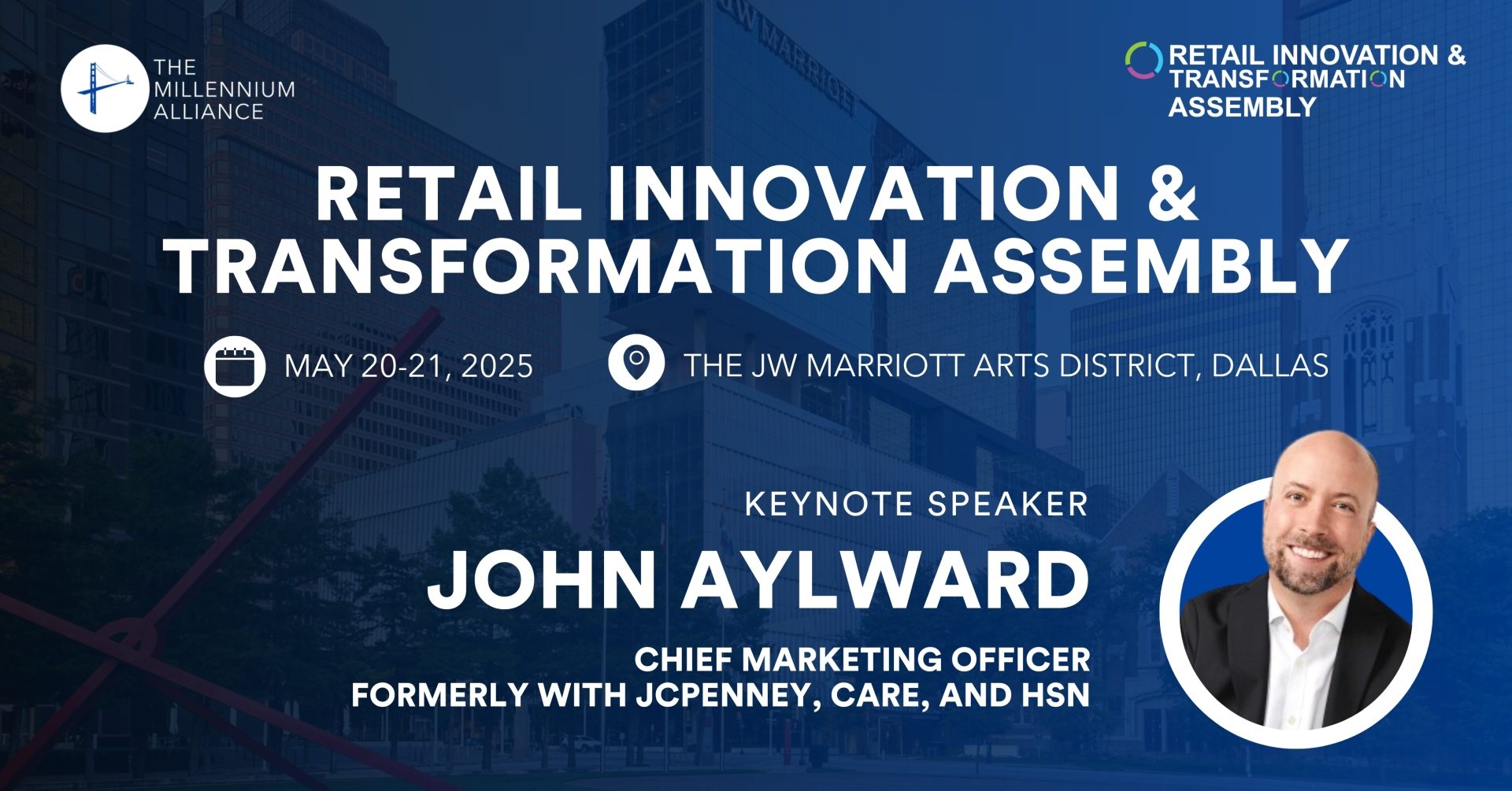 John Aylward, Chief Marketing Officer Formerly with JCPenney, CARE, HSN, Keynotes Our Retail Innovation & Transformation Assembly on May 20-21 in Dallas!