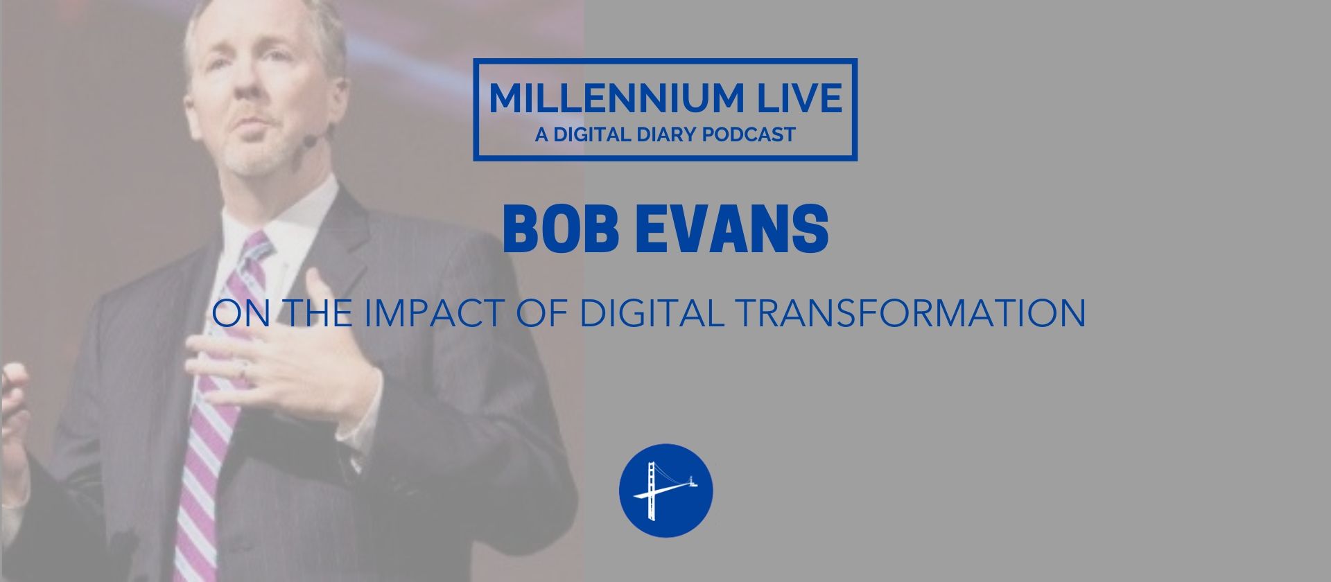 Bob Evans Podcast Digital Transformation Millennium Alliance