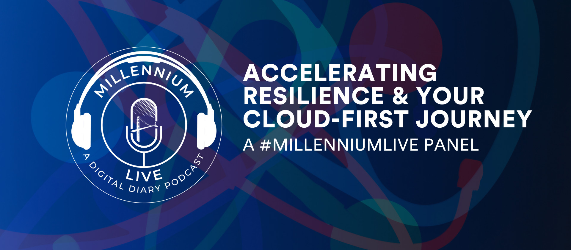 #MillenniumLive on Accelerating Resilience & Your Cloud-First Journey