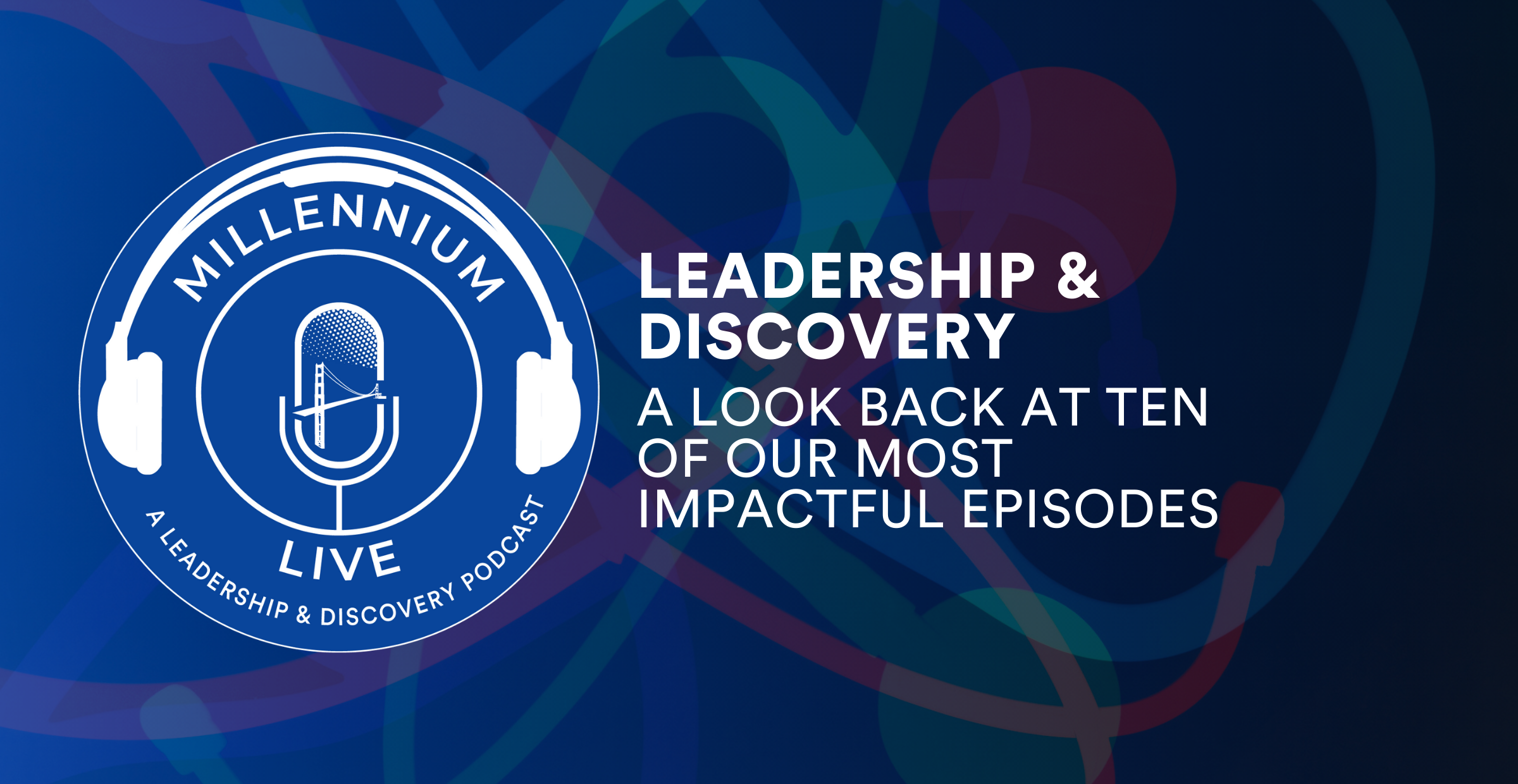 #MillenniumLive on Leadership, Discovery, & Some of Our Most Distinguished Guests