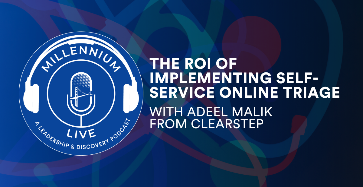 #MillenniumLive on the ROI of Implementing Self-Service Online Triage with Clearstep