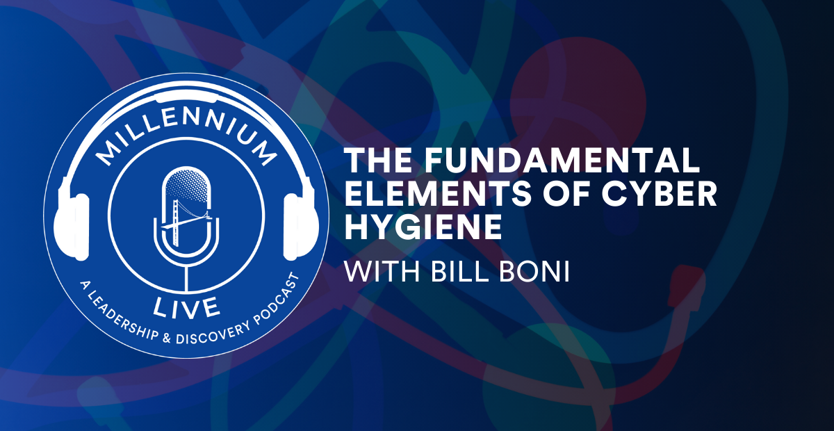 #MillenniumLive on The Fundamental Elements of Cyber Hygiene with Bill Boni