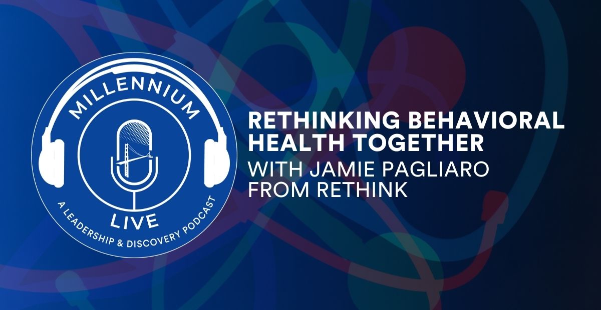 #MillenniumLive on Rethinking Behavioral Health Together with Rethink