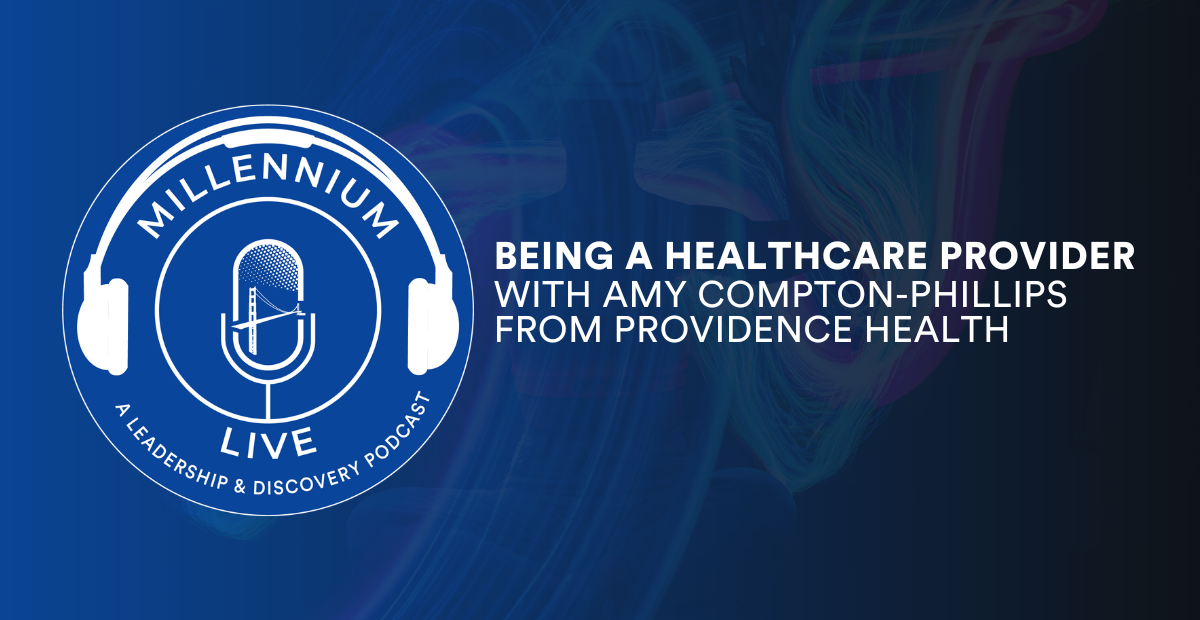 #MillenniumLive: Amy Compton-Phillips on Being a Healthcare Provider