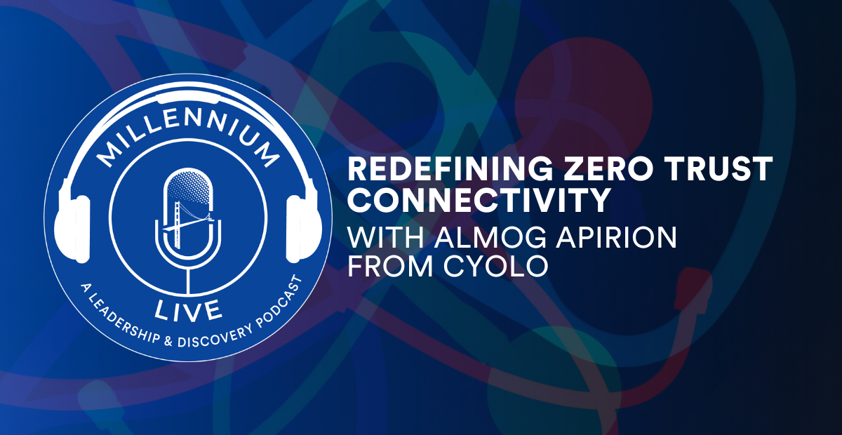 #MillenniumLive Redefining Zero Trust Connectivity with Cyolo