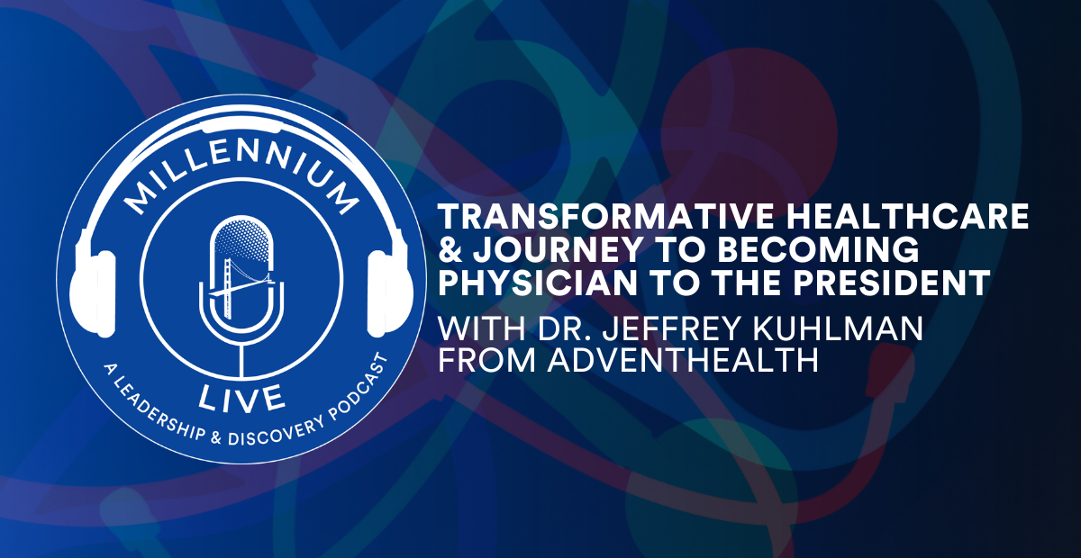 #MillenniumLive: Transformative Healthcare & Journey to Becoming Physician to The President with Dr. Jeffrey Kuhlman From Advent Health