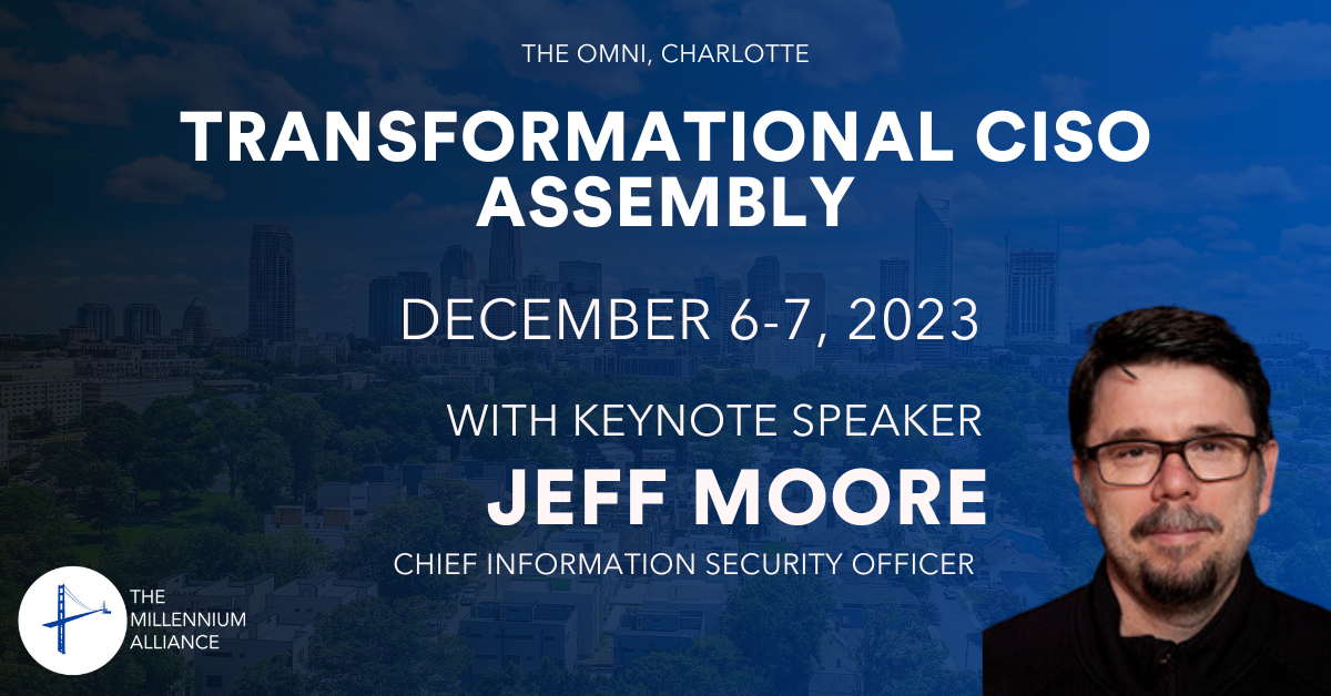 Jeff Moore Keynotes our Transformational CISO Assembly December 6-7th!