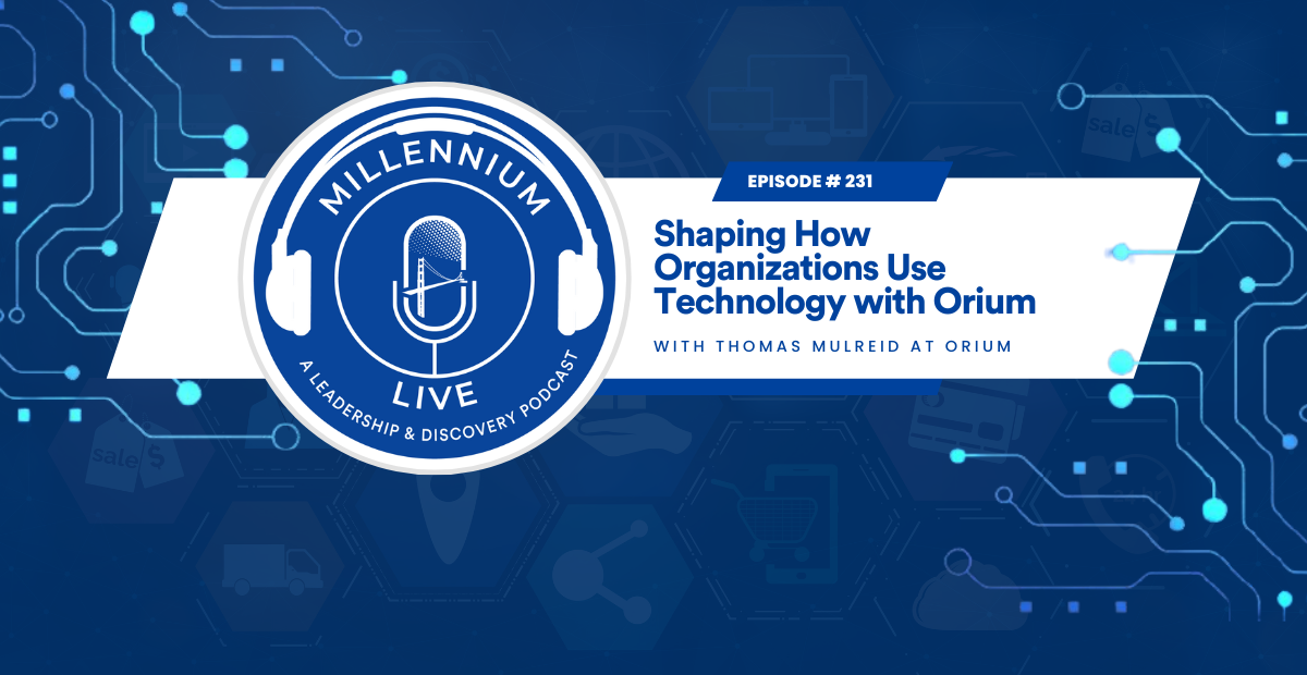 #MillenniumLive: Shaping How Organizations Use Technology with Orium