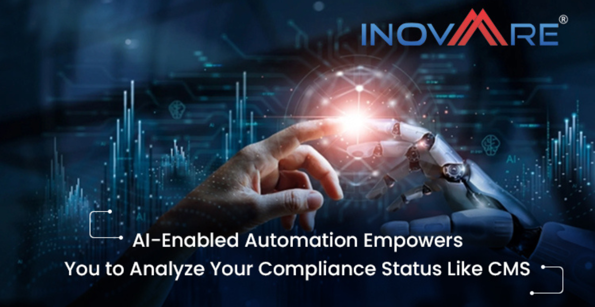 AI-Enabled Automation Empowers You to Analyze Your Compliance Status Like CMS with Inovaare