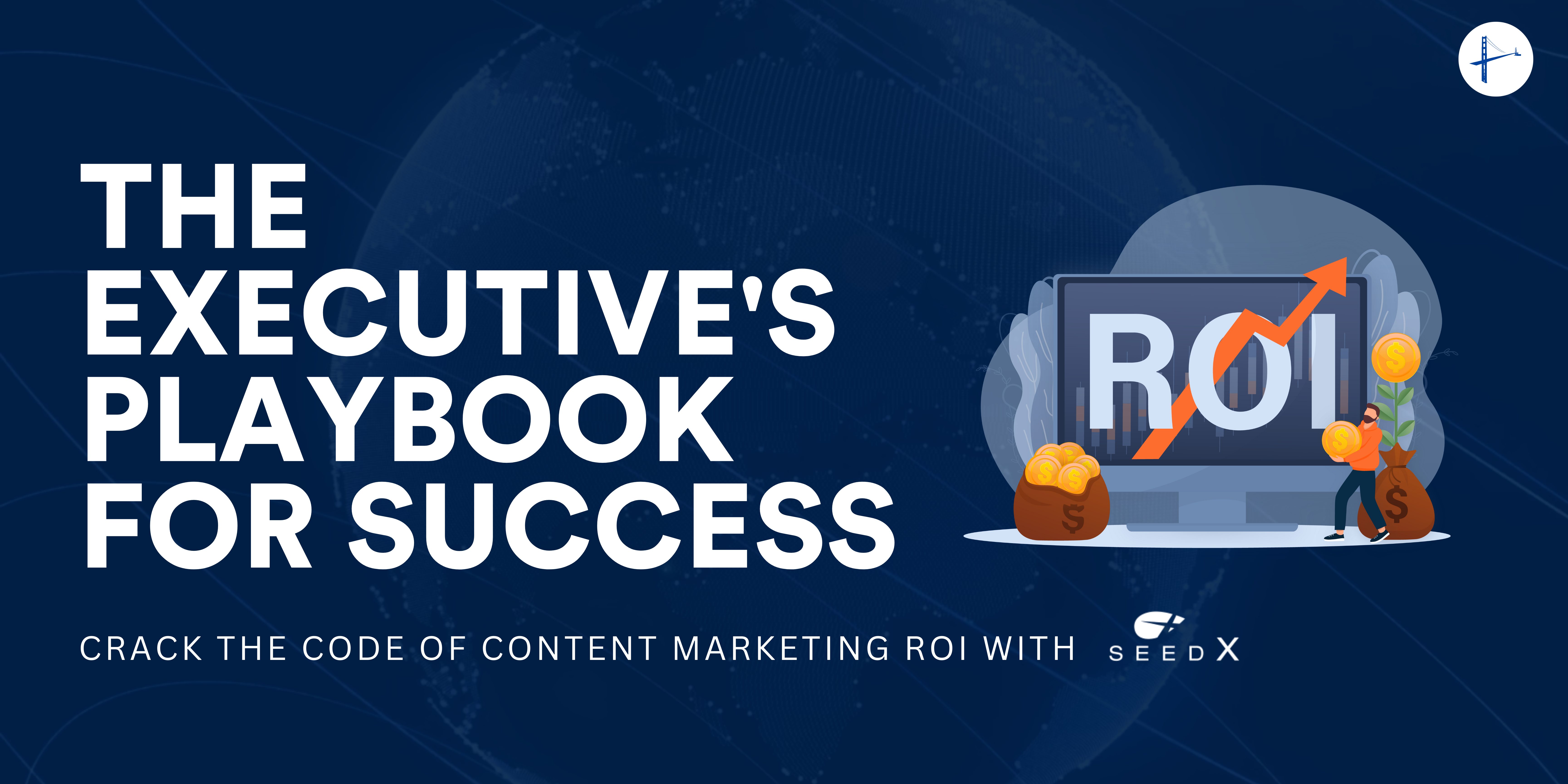 Crack the Code of Content Marketing ROI: The Executive’s Playbook for Success with SeedX