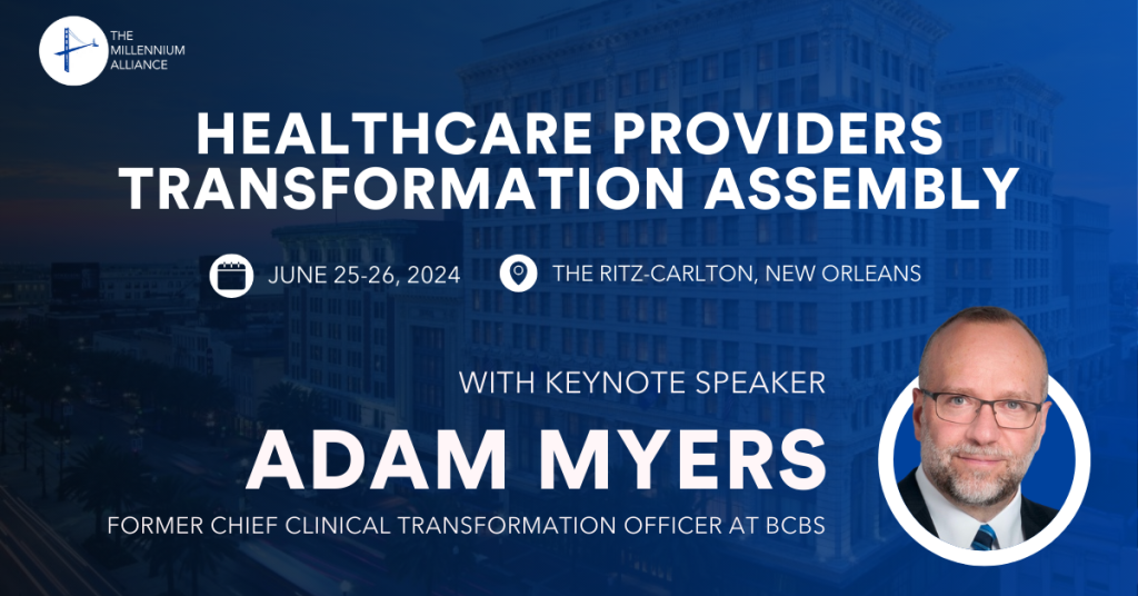 Adam Myers, Former Chief Clinical Transformation Officer at BCBS Keynotes Our Healthcare Providers Transformation Assembly June 25-26!