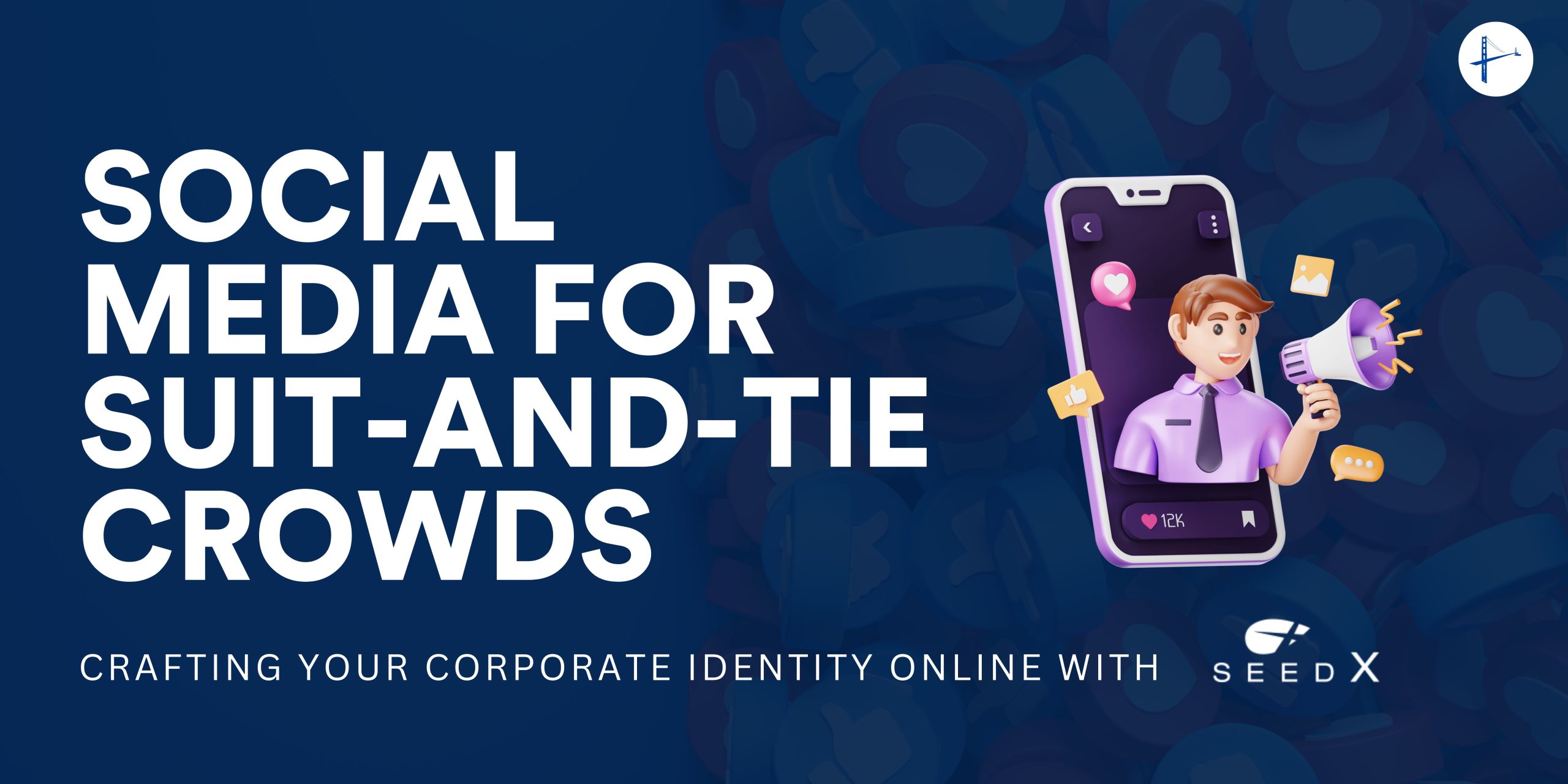 Social Media for Suit-and-Tie Crowds: Crafting Your Corporate Identity Online with SeedX