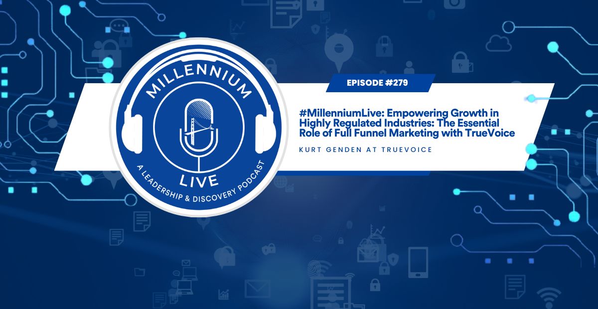 #MillenniumLive: Empowering Growth in Highly Regulated Industries: The Essential Role of Full Funnel Marketing with TrueVoice
