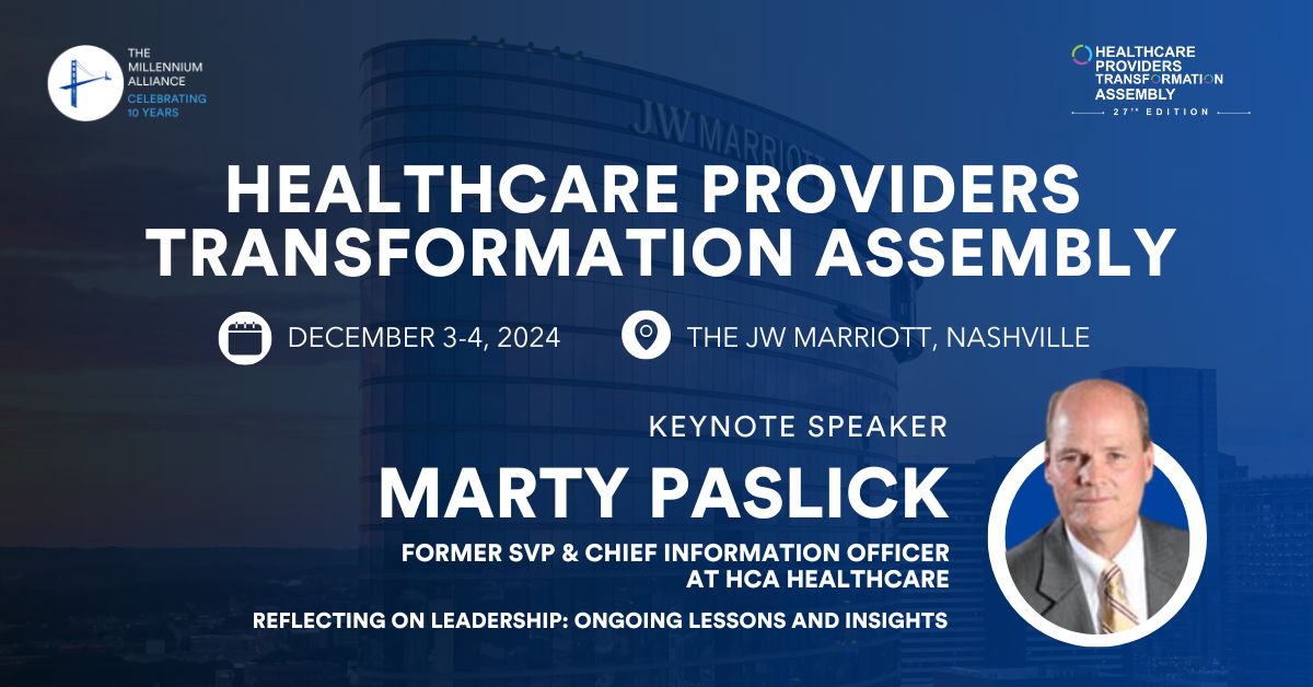 Marty Paslick, Former SVP & Chief Information Officer at HCA Healthcare Keynotes Our Healthcare Providers Transformation Assembly December 3-4th in Nashville  