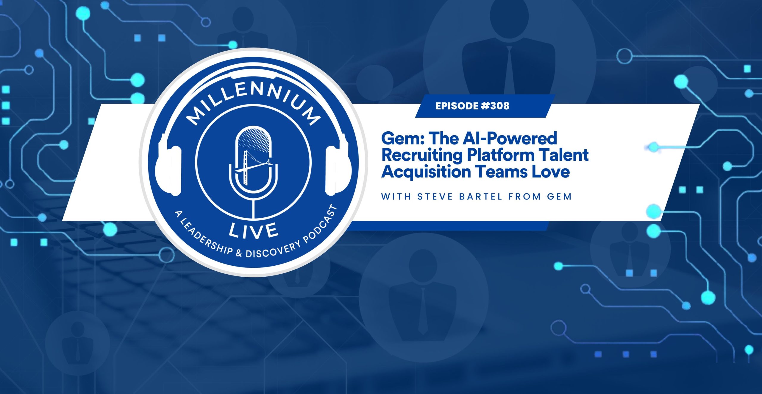 #MillenniumLive: Gem: The AI-Powered Recruiting Platform Talent Acquisition Teams Love with Steve Bartel